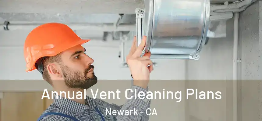 Annual Vent Cleaning Plans Newark - CA