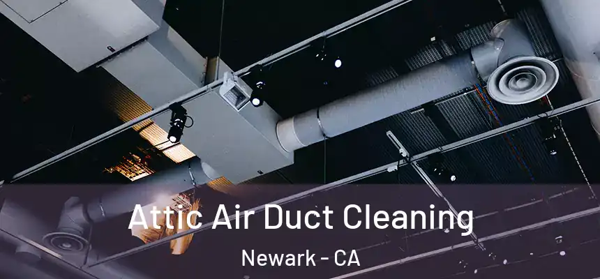 Attic Air Duct Cleaning Newark - CA
