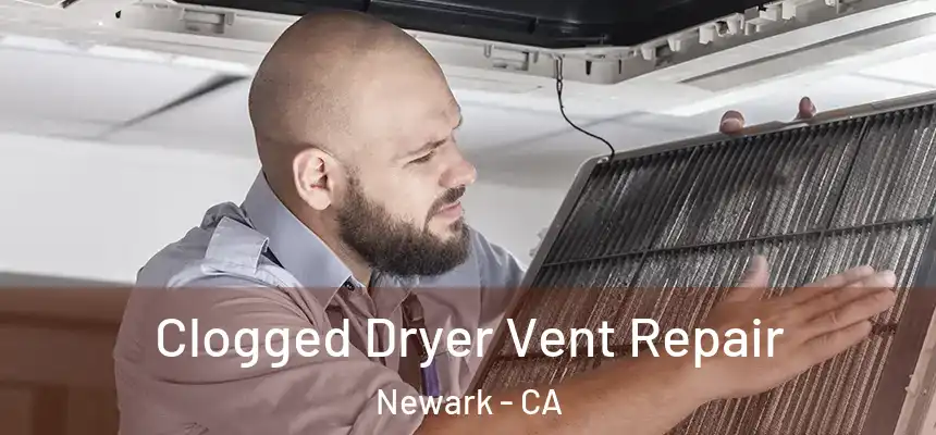 Clogged Dryer Vent Repair Newark - CA