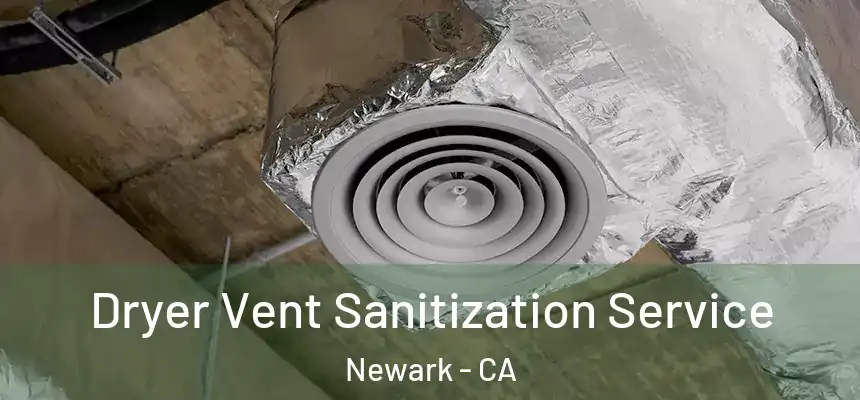 Dryer Vent Sanitization Service Newark - CA