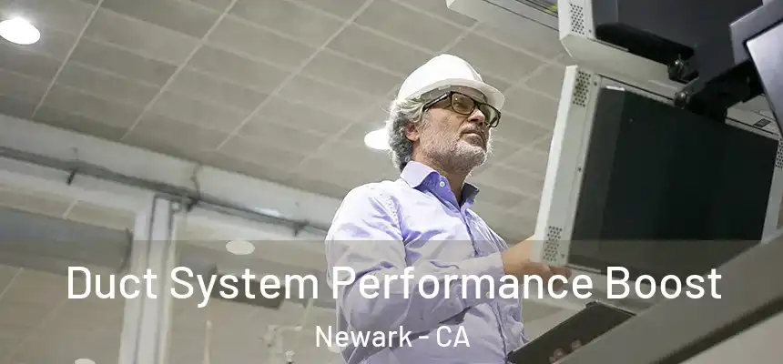 Duct System Performance Boost Newark - CA