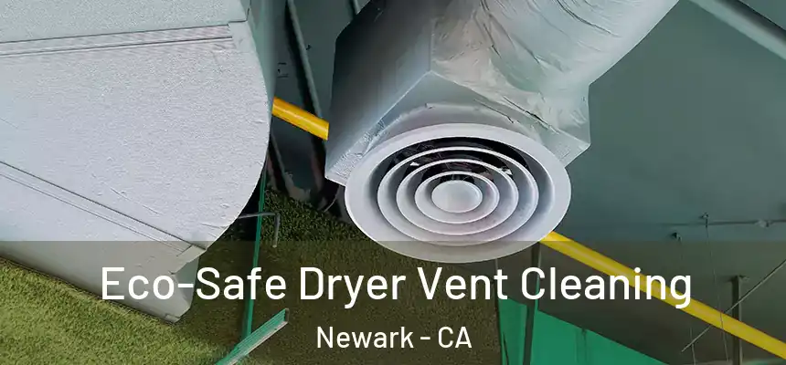 Eco-Safe Dryer Vent Cleaning Newark - CA