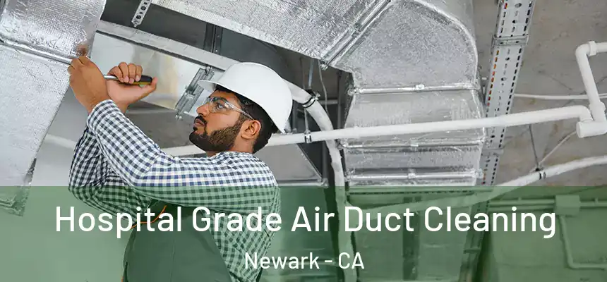 Hospital Grade Air Duct Cleaning Newark - CA