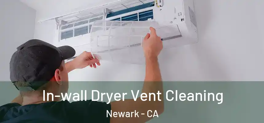 In-wall Dryer Vent Cleaning Newark - CA