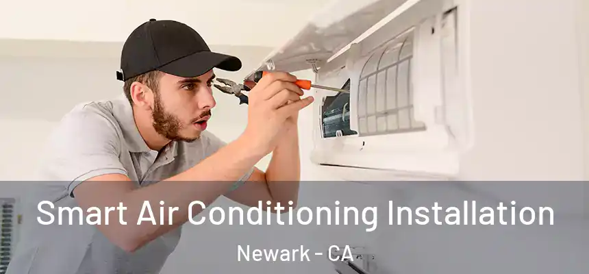  Smart Air Conditioning Installation Newark - CA