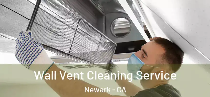  Wall Vent Cleaning Service Newark - CA